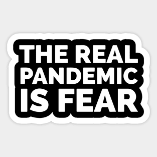 The Real Pandemic Is Fear Sticker